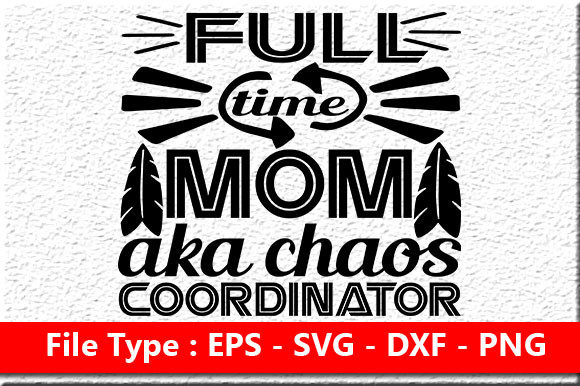 Funny Mom Quote Design, Full Time Mom Ak