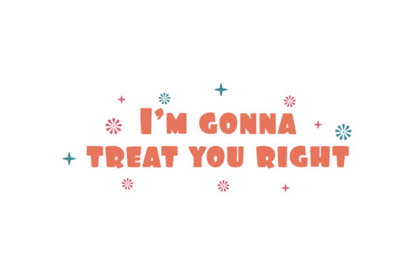 I'm Gonna Treat U Right Valentine Graphics for Crafts