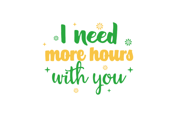 I Need More Hours with U Valentine Graphics