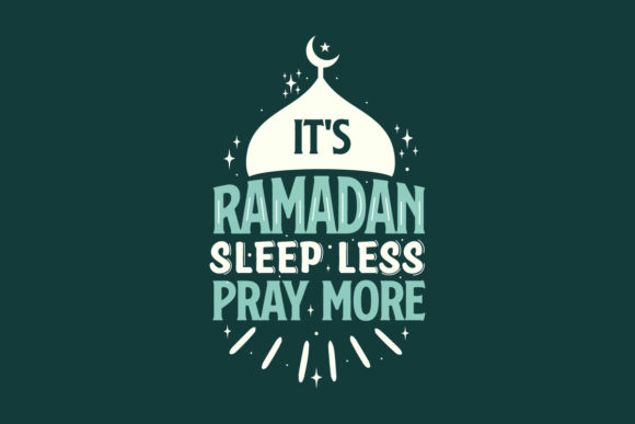 It's Ramadan: Sleep Less, Pray More - Graphics & Crafts