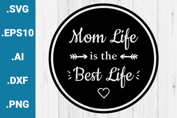 Mom Life is the Best Life Quote: Graphics and Crafts