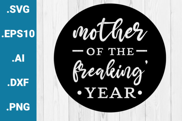 Mother of the Freakin Year Quote: Graphics for Crafts & Creative Brands
