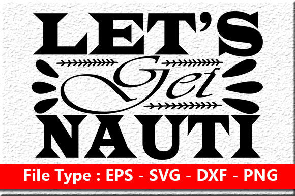 Summer Quote Design, Let’s Get Nauti Graphics for Crafts