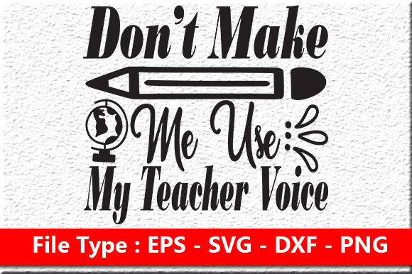 Teacher Quote Design: “Don’t Make Me Use” — Graphics & Crafts