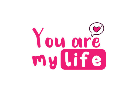 You Are My Life Valentine Graphics for Crafts
